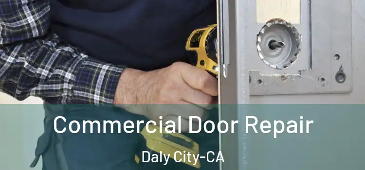  Commercial Door Repair Daly City-CA