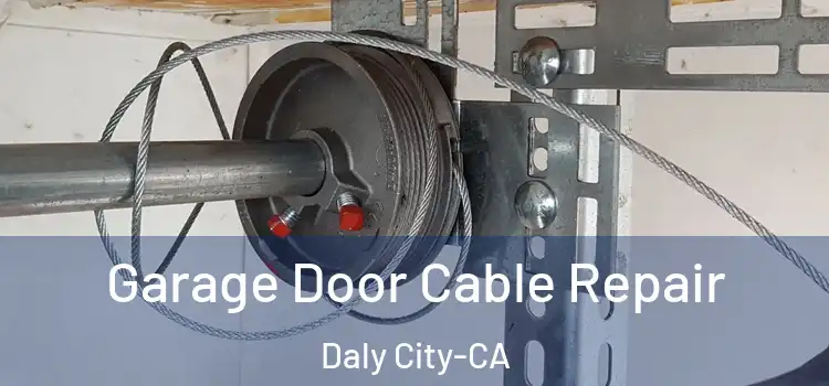  Garage Door Cable Repair Daly City-CA