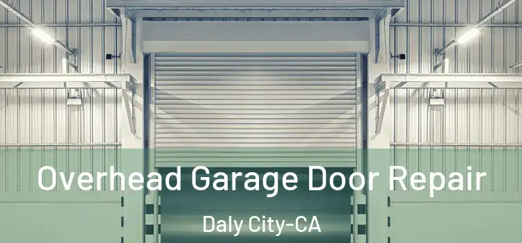 Overhead Garage Door Repair Daly City-CA