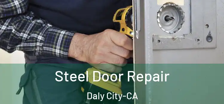  Steel Door Repair Daly City-CA